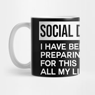 Social Distancing I Have Been Preparing For This All My Life Mug